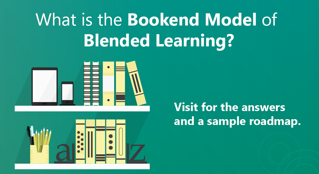 Blended Learning: Do You Know When to Use the Bookend Model?