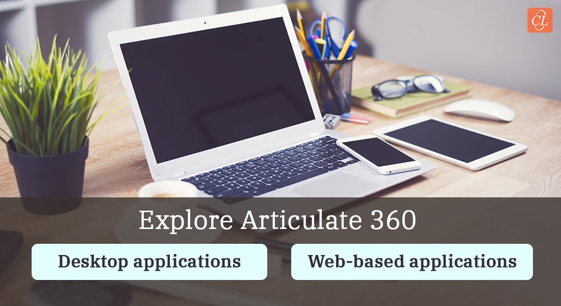 Articulate 360 – An Overview of Desktop and Web-based Apps