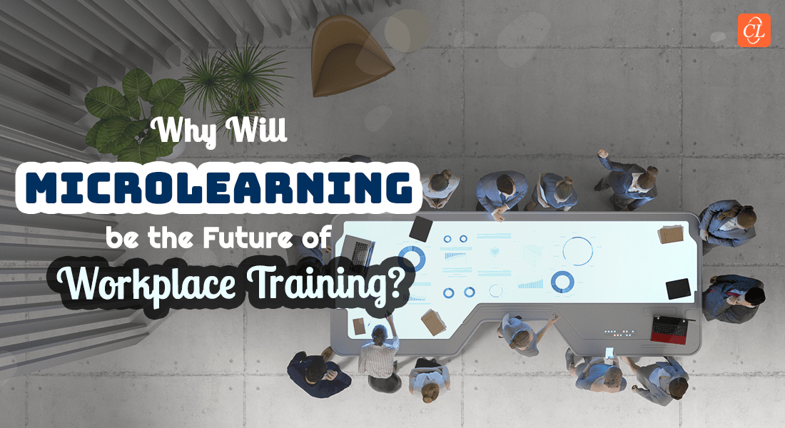 Why is Microlearning the Future of Workplace Training?