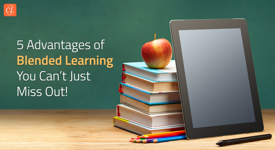 Blended Learning: 5 Advantages You Can’t Ignore!