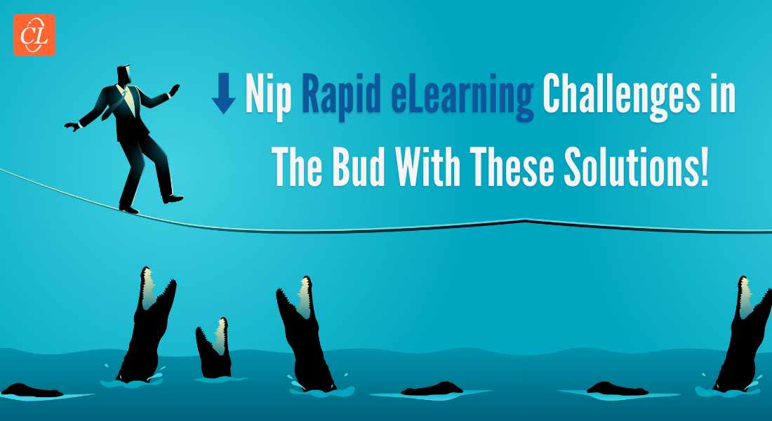 6 Best Solutions to Tackle the Challenges in Rapid eLearning